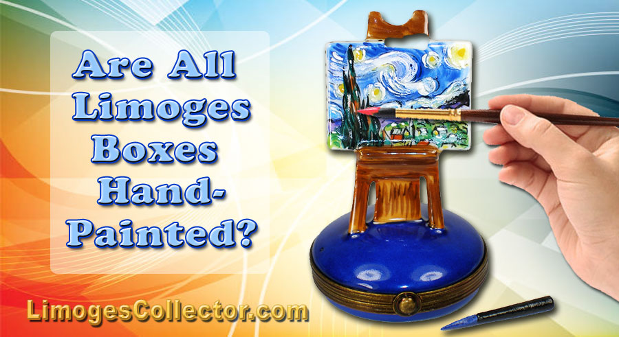Are All Limoges Boxes Hand-Painted?