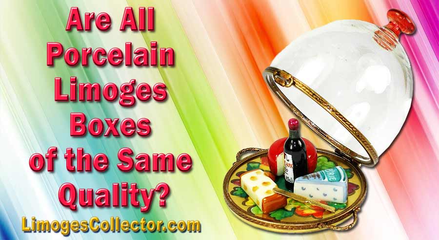 Are All Porcelain Limoges Boxes of the Same Quality?