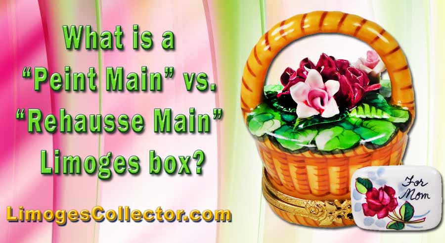 What is a “Peint Main” vs. “Rehausse Main” Limoges box?